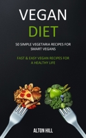 Vegan Diet: 50 Simple Vegetarian Recipes for Smart Vegans (Fast & Easy Vegan Recipes For a Healthy Life) 1989682987 Book Cover