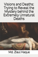 Visions and Deaths: Trying to Reveal the Mystery behind the Extremely Unnatural Deaths 1512328766 Book Cover
