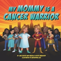 My Mommy is a Cancer Warrior 1955863059 Book Cover