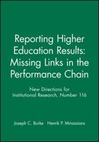 Reporting Higher Education Results: Missing Links in the Performance Chain: New Directions for Institutional Research (J-B IR Single Issue Institutional Research) 0787963364 Book Cover