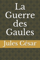 La Guerre des Gaules (French Edition) B0851KVPY2 Book Cover