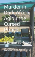 Murder in Dark Africa, Agibu the Cursed Prince: A Divine Solution 1874550433 Book Cover