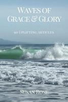 Waves of Grace & Glory: 90 Uplifting Articles 0692790683 Book Cover