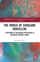 The World of Girolamo Donzellini: A Network of Heterodox Physicians in Sixteenth-Century Venice 1032112069 Book Cover