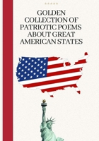 GOLDEN COLLECTION OF PATRIOTIC POEMS ABOUT GREAT AMERICAN STATES B0BZFRQXFR Book Cover