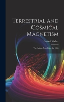 Terrestrial and Cosmical Magnetism: The Adams Prize Essay for 1865 1020327340 Book Cover