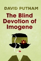 The Blind Devotion of Imogene: The Misadventures of Imogene Taylor 1685126170 Book Cover