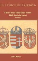 The Price of Freedom: A History of East Central Europe from the Middle Ages to the Present
