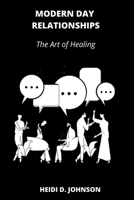 MODERN DAY RELATIONSHIPS: The Art of Healing B09JVKDK2Q Book Cover