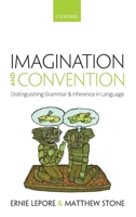 Imagination and Convention: Distinguishing Grammar and Inference in Language 0198717180 Book Cover