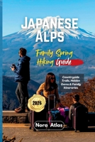 Japanese Alps Family Spring Hiking Guide 2026: Countryside Trails, Hidden Gems & Family Itineraries B0GMRPB9HL Book Cover