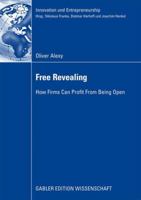 Free Revealing: How Firms Can Profit from Being Open 3834914754 Book Cover