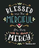 Matthew 5: 7 Blessed Are The Merciful For They Will Be Shown Mercy: Gifts For Christian Gratuation Sisters, Gifts For Christian Men, 8x10 Dot Grid Blank Notebook 1072458500 Book Cover