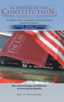 In Defense of the Constitution: Ending America's Occupation: An Analysis of the Constitution to Stop the Cultural Genocide of America 1491850469 Book Cover