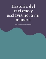 Historia del racismo y esclavismo, a mi manera: Reflexiones históricas, a mi manera (Spanish Edition) 8410920042 Book Cover