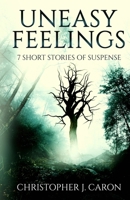 Uneasy Feelings : 7 Short Stories of Suspense 1723575356 Book Cover