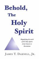 Behold, The Holy Spirit: Magnifying the work of the Holy Spirit from Genesis to Revelation B0FLT49DG1 Book Cover