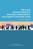 Policy and Research Needs to Maximize Independence and Support Community Living: Workshop Summary 0309391067 Book Cover