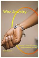 Wire Jewelry : Beginner's Guide on Creating Superb Jewelry Yourself 1794158448 Book Cover