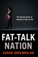 Fat-Talk Nation: The Human Costs of America's War on Fat 080145395X Book Cover