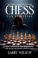 Chess For Beginners: Chess For Beginners: Why queen's gambit isn't for you, top 7 Openings for beginners. How to play like the real queen of chess. 1914120450 Book Cover