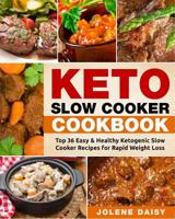 Keto Slow Cooker Cookbook: Top 36 Easy & Healthy Ketogenic Slow Cooker Recipes for Rapid Weight Loss 1981306870 Book Cover