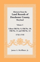 Abstracts from the Land Records of Dorchester County, Maryland, Volume C: 1732-1745 1680345079 Book Cover