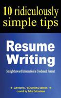 10 Ridiculously Simple Resume Writing Tips (Artistic / Business Series) 1537105531 Book Cover