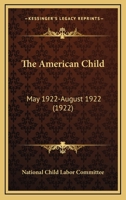 The American Child: May 1922-August 1922 0548811156 Book Cover