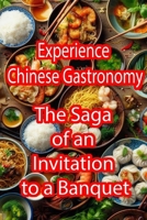 Experience Chinese Gastronomy: The Saga of an Invitation to a Banquet B0CPGZBDKJ Book Cover