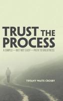 Trust the Process: A Simple but Not Easy Path to Greatness 197365444X Book Cover