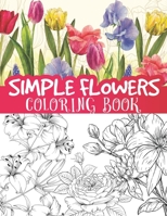 Simple flowers coloring book: beautiful blooming floral illustrations, sun flowers, leaves, roses and so much more / floral coloring for all ages B08Y4LD79Z Book Cover
