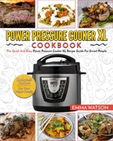 Power Pressure Cooker XL Cookbook: The Quick and Easy Power Pressure Cooker XL Recipe Guide for Smart People - Delicious Recipes for Your Whole Family 1952117631 Book Cover