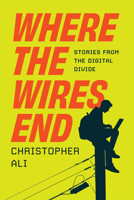 Where the Wires End: Stories from the Digital Divide 0226859592 Book Cover
