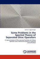 Some Problems in the Spectral Theory of Separated Dirac Operators 384733767X Book Cover