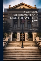 A General Abridgment And Digest Of American Law: With Occasional Notes And Comments, Volume 1 1247707636 Book Cover
