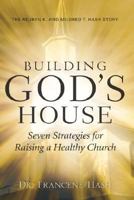 Building God's House-Seven Strategies for Raising a Healthy Church 159781458X Book Cover