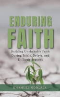 Enduring Faith: Building Unshakable Faith During Trials, Delays, and Difficult Seasons (The Faith Dimensions) B0H3DGSCR9 Book Cover