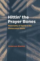 Hittin' the Prayer Bones: Materiality of Spirit in the Pentecostal South 1469623978 Book Cover