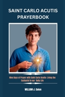 SAINT CARLO ACUTIS PRAYER BOOK: Nine Days of Prayer with Saint Carlo Acutis:Living the Eucharist in our Daily Life B0GJSXP42N Book Cover