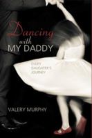 Dancing with My Daddy: Every Daughter's Journey 1936699893 Book Cover