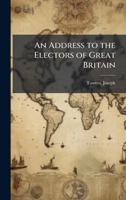 An Address to the Electors of Great Britain B0FJVP5H16 Book Cover