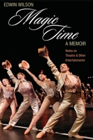 Magic Time, A Memoir, Notes on Theatre & Other Entertainment 1575259478 Book Cover