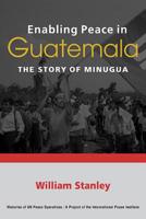 Enabling Peace in Guatemala: The Story of Minugua 1588266818 Book Cover