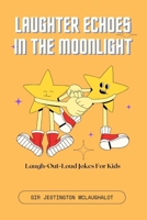 Laughter Echoes in the Moonlight: Laugh-Out-Loud Jokes For Kids B0CNRYNR8N Book Cover