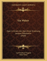 Ein Walzer: Oper In Einem Akt, Nach Einer Erzahlung Jacques Offenbachs 1161145664 Book Cover