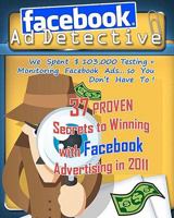 Facebook Ad Detective: 37 tested Facebook advertising secrets, discovered through in-depth testing and research 1453890602 Book Cover