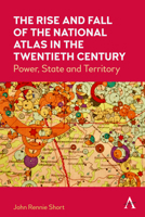 The Rise and Fall of the National Atlas in the Twentieth Century: Power, State and Territory 1839992476 Book Cover