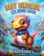 Baby Dinosaur Coloring Book for Kids: 50 Cute and Lovable, Fun, Dinosaur Illustrations for Toddlers, Gift for Kids, Girls & Boys Ages 2-4, 3-5 B0CTTD4WNP Book Cover