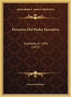 Decretos Del Poder Ejecutivo: Expedidos En 1856 (1857) 1160416257 Book Cover